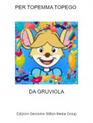 DA GRUVIOLA - PER TOPEMMA TOPEGO