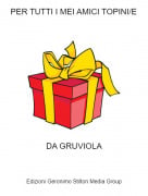 DA GRUVIOLA - PER TUTTI I MEI AMICI TOPINI/E