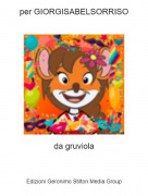 da gruviola - per GIORGISABELSORRISO