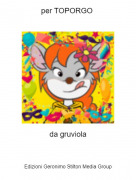 da gruviola - per TOPORGO