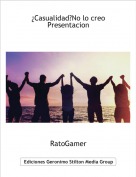 RatoGamer - &iquest;Casualidad?No lo creo Presentacion