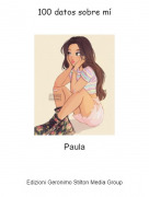 Paula - 100 datos sobre mí