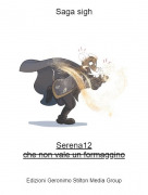 Serena12che non vale un formaggino - Saga sigh