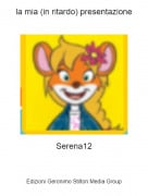 Serena12 - la mia (in ritardo) presentazione