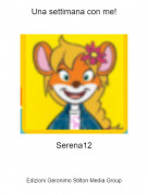 Serena12 - Una settimana con me!