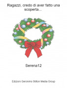 Serena12 - Ragazzi, credo di aver fatto una scoperta...