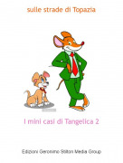 I mini casi di Tangelica 2 - sulle strade di Topazia