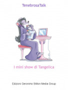 I mini show di Tangelica - TenebrosaTalk