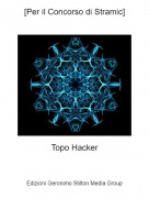 Topo Hacker - [Per il Concorso di Stramic]
