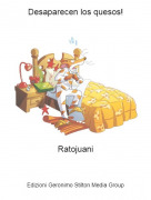 Ratojuani - Desaparecen los quesos!
