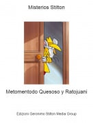 Metomentodo Quesoso y Ratojuani - Misterios Stilton