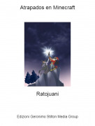 Ratojuani - Atrapados en Minecraft