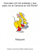 Ratojuani - Que paso con los avatares y que paso con el Carnaval en GS World?