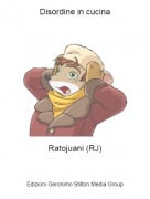Ratojuani (RJ) - Disordine in cucina