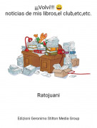 Ratojuani - &iexcl;&iexcl;&iexcl;Volv&iacute;!!! 😀noticias de mis libros,el club,etc,etc.