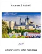 Jicer - Vacances &agrave; Madrid !