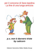 p.s.:non &egrave; davvero tristeby caticorn - per il concorso di Sara topolinaLa fine di una lunga amicizia