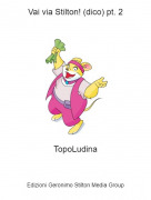 TopoLudina - Vai via Stilton! (dico) pt. 2