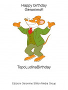TopoLudinaBirthday - Happy birthdayGeronimo!!