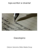 Giacotopino - topo-scrittori si diventa!