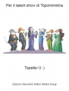 Topelle<3 :) - Per il talent show di Topomimilina