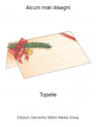 Topelle - Alcuni miei disegni