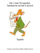 Topelle - Per i miei 35 topolibri Tantissime novit&agrave; in arrivo!