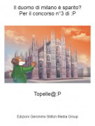 Topelle@:P - Il duomo di milano &egrave; sparito?Per il concorso n&deg;3 di :P