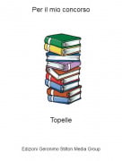 Topelle - Per il mio concorso