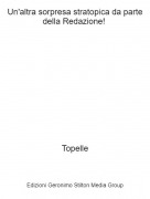 Topelle - Un'altra sorpresa stratopica da parte della Redazione!