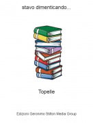 Topelle - stavo dimenticando...