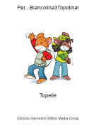 Topelle - Per...Biancolina3Topolina!