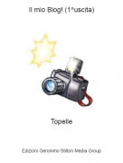 Topelle - Il mio Blog! (1^uscita)