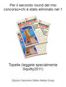 Topelle (leggete specialmente Squitty2011) - Per il secondo round del mio concorso+chi è stato eliminato nel 1