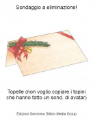 Topelle (non voglio copiare i topini che hanno fatto un sond. di avatar) - Sondaggio a eliminazione!