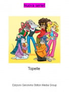 Topelle - Nuova serie!