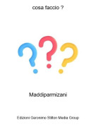 Maddiparmizani - cosa faccio ?