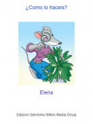 Elena - &iquest;Como lo haceis?