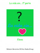 Elena - La vida sin... 1&ordm; parte