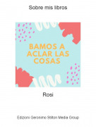 Rosi - Sobre mis libros