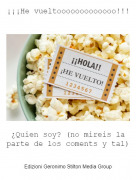 &iquest;Quien soy? (no mireis la parte de los coments y tal) - &iexcl;&iexcl;&iexcl;He vueltooooooooooooo!!!