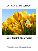 LauraTopBFFGiuliaTopina - LA MIA VITA IDEALE!