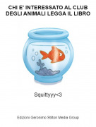 Squittyyy<3 - CHI E' INTERESSATO AL CLUB DEGLI ANIMALI LEGGA IL LIBRO