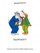 Squittina2011 - Aiuto!!!!!!!!!!!