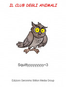 Squittyyyyyyyyy<3 - IL CLUB DEGLI ANIMALI
