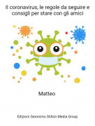 Matteo - Il coronavirus, le regole da seguire e consigli per stare con gli amici
