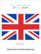 Android. - El Club Del Delf&iacute;n 8.&iexcl;Al Reino Unido!