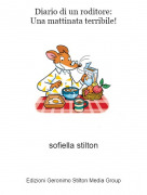 sofiella stilton - Diario di un roditore:Una mattinata terribile!