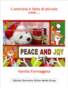 Vanilla Formaggina - L'amicizia &egrave; fatta di piccole cose...