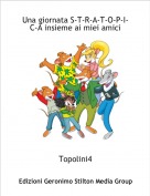 Topolini4 - Una giornata S-T-R-A-T-O-P-I-C-A insieme ai miei amici